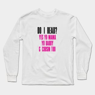 Do I Read? Long Sleeve T-Shirt